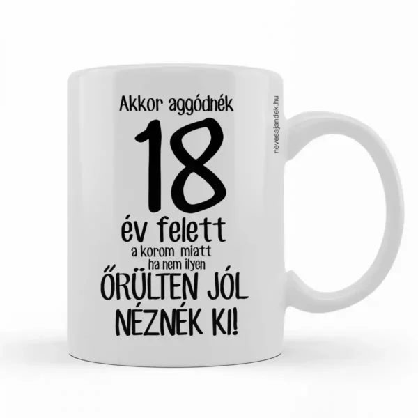 Vicces bögre 3 dl – Akkor aggódnék 18 év felett