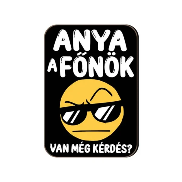 Fa Hűtőmágnes - Anya a főnök Ajándék