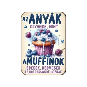 Fa Hűtőmágnes - Az anyák olyanok - Ajándék