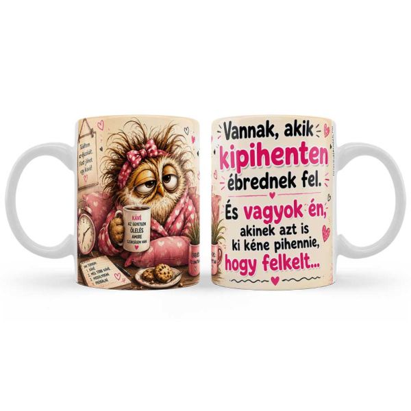 Születésnapi vicces bögre 3 dl – Vannak akik kipihenten ébrednek fel – Humoros kávés ajándék