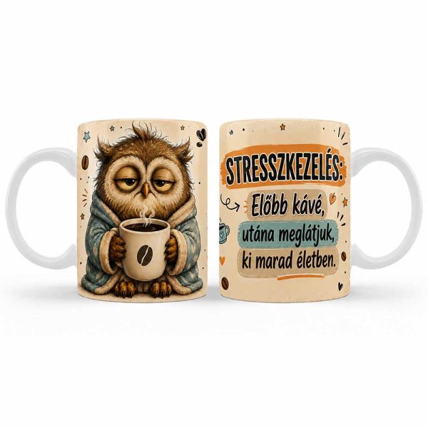 Vicces bögre – Stresszkezelés előbb kávé – Humoros ajándék kávérajongóknak