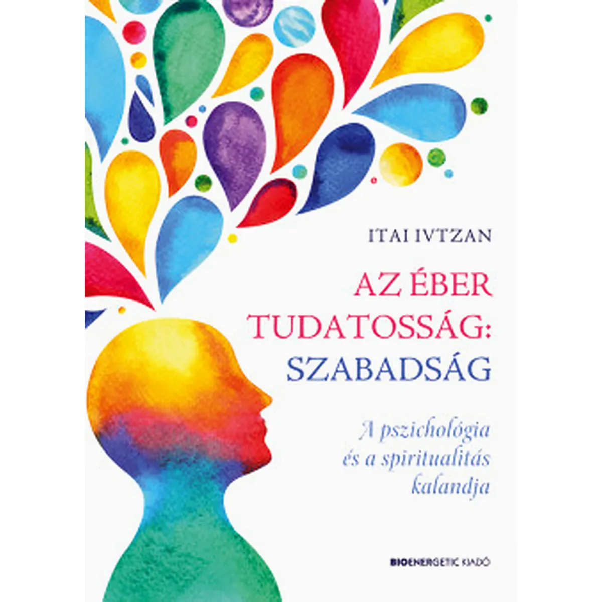 Az éber tudatosság szabadság – Itai Ivtzan Motivációs Idézet
