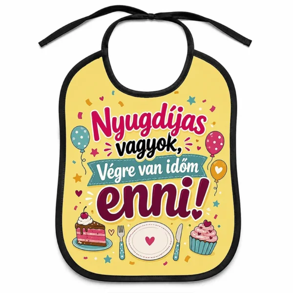 Nyugdíjas vagyok, végre van időm enni – Vicces Előke 26 × 32,5 cm – Ajándék Nyugdíjas Búcsúztatóra