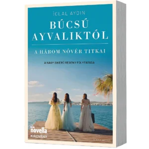 Búcsú Ayvaliktól – A három nővér titkai – Iclal Aydın – Érzelmes török családregény