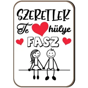 Fa Hűtőmágnes – Szeretlek, te hülye fasz – Valentin Napi Szerelmes Ajándék – Szókimondó Dekor
