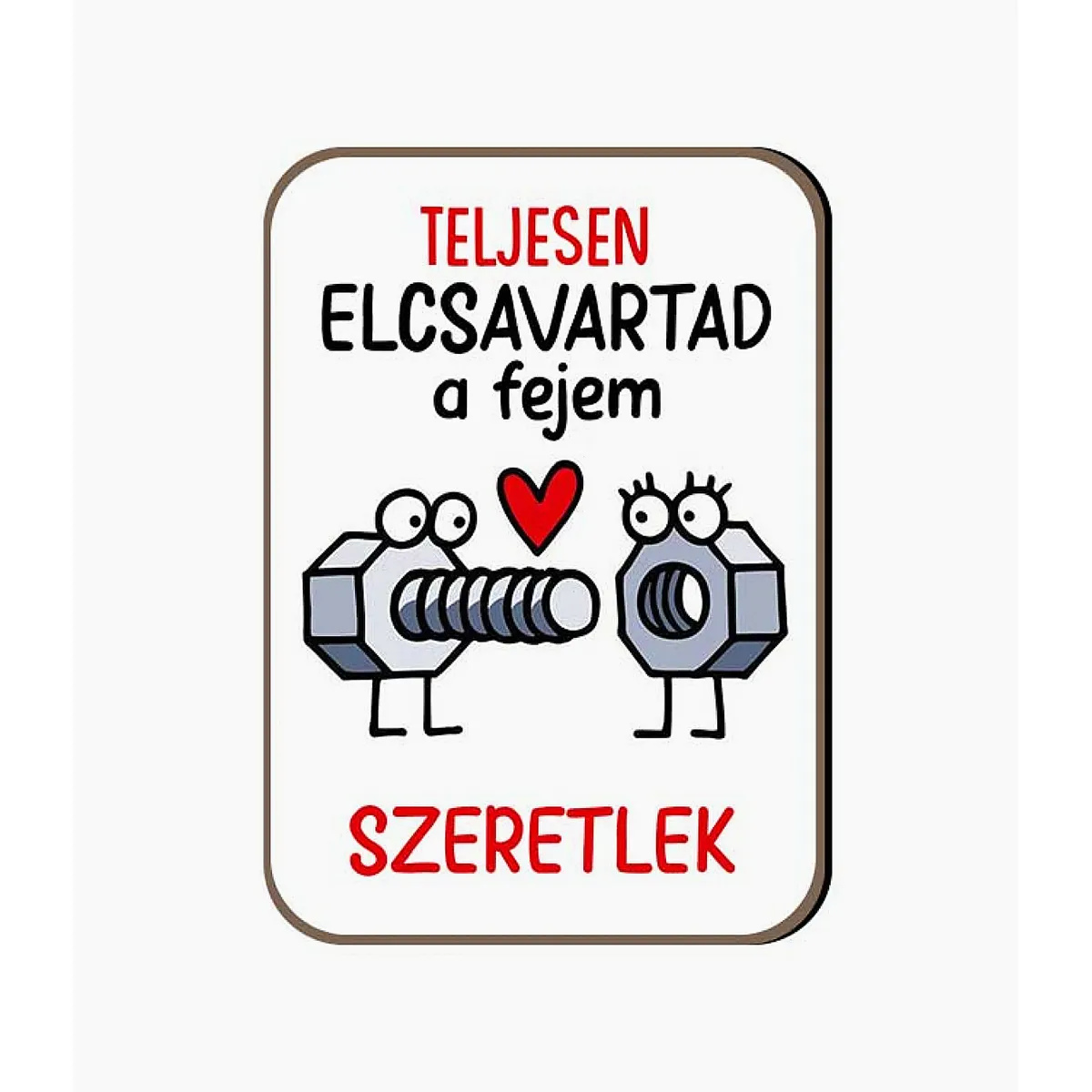 Fa Hűtőmágnes – Teljesen elcsavartad a fejem – Valentin Napi Szerelmes Ajándék – Dekor Tábla