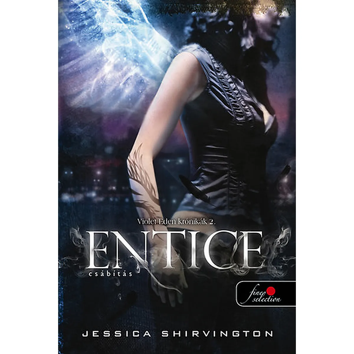 Jessica Shirvington Entice - Csábítás - Violet Eden Krónikák 2.